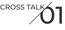 CROSS TALK 01